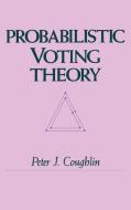 Probabilistic Voting Theory di Peter J. Coughlin edito da Cambridge University Press