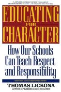 Educating for Character: How Our Schools Can Teach Respect and Responsibility di Thomas Lickona edito da BANTAM DELL