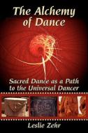 The Alchemy Of Dance di Leslie Zehr edito da Iuniverse