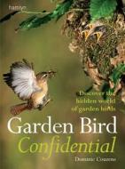Garden Bird Confidential di Dominic Couzens, Rob Hume edito da Octopus Publishing Group
