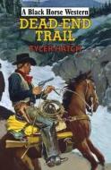 Dead-end Trail di Tyler Hatch edito da Robert Hale Ltd