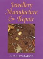 Jewellery Manufacture and Repair di Charles A. Jarvis edito da The Crowood Press Ltd