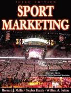 Sport Marketing di Bernard J. Mullin, Stephen Hardy, William Sutton edito da Human Kinetics Publishers