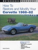 How To Restore And Modify Your Corvette 1968-1982 di Richard Newton edito da Motorbooks International