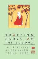 Dropping Ashes on the Buddha: The Teachings of Zen Master Seung Sahn di Stephen Mitchell edito da GROVE ATLANTIC