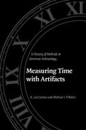 Measuring Time with Artifacts di Michael J. O'Brien, R. Lee Lyman edito da UNP - Nebraska