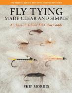 Fly Tying Made Clear And Simple di Skip Morris edito da Stackpole Books