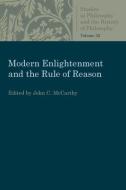 Modern Enlightenment and the Rule of Reason di John C. McCarthy edito da The Catholic University of America Press