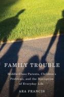 Francis, A:  Family Trouble di Ara Francis edito da Rutgers University Press