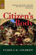 The Citizen's Body: Desire, Health, and the Social in Victorian England di Pamela K. Gilbert edito da OHIO ST UNIV PR