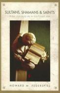 Sultans, Shamans, and Saints: Islam and Muslims in Southeast Asia di Howard M. Federspiel edito da UNIV OF HAWAII PR