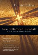 New Testament Essentials: Father, Son, Spirit and Kingdom di Robbie F. Castleman edito da INTER VARSITY PR