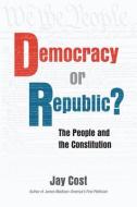 Democracy or Republic?: The People and the Constitution di Jay Cost edito da AEI PR