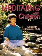 Meditating with Children: The Art of Concentration and Centering: A Workbook on New Educational Methods Using Meditation di Deborah Rozman edito da INTEGRAL YOGA PUBN