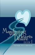 Manifesting Your Heart's Desire Book I di Todd Varnum, Fred Fengler edito da HEARTLIGHT PUB