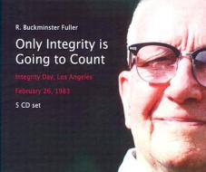 Only Integrity Is Going to Count: Integrity Day, Los Angeles February 26, 1983 di R. Buckminster Fuller edito da Critical Path Publishing