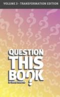 Question This Book - Volume 3 (transformation Edition) di David R Hooper edito da Kathode Ray Enterprises, Llc
