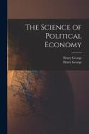The Science of Political Economy [microform] di Henry George edito da LIGHTNING SOURCE INC