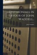 Testimonials in Favour of John Waddell.. di John Waddell edito da LIGHTNING SOURCE INC