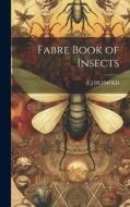 Fabre Book of Insects di E J Detmold edito da LEGARE STREET PR