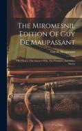 The Miromesnil Edition Of Guy De Maupassant: Our Hearts. The Lancer's Wife. The Prisoners, And Other Stories di Guy de Maupassant edito da LEGARE STREET PR
