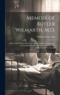 Memoir of Butler Wilmarth, M.D.: One of the Victims of the Late Terrible Railroad Catastrophe at Norwalk Bridge, Ct.: With Extracts From His Correspon di William Henry Fish edito da LEGARE STREET PR