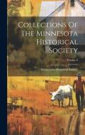 Collections Of The Minnesota Historical Society; Volume 9 di Minnesota Historical Society edito da LEGARE STREET PR