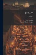 Italy; Volume 1 di Thomas Charles Morgan, Lady Sydney Morgan edito da LEGARE STREET PR