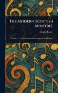 The Modern Scottish Minstrel di Charles Rogers edito da Creative Media Partners, LLC