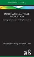 International Trade Regulation di Zhiqiong June Wang, Jianfu Chen edito da Taylor & Francis Ltd