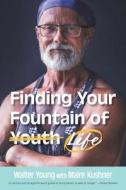 Finding Your Fountain of Life di Walter Young edito da FriesenPress