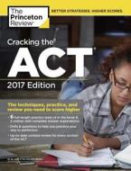 Cracking The Act With 6 Practice Tests, 2017 Edition di Princeton Review edito da Random House Usa Inc