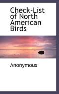Check-list Of North American Birds di Anonymous edito da Bibliolife