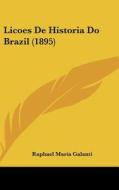 Licoes de Historia Do Brazil (1895) di Raphael Maria Galanti edito da Kessinger Publishing