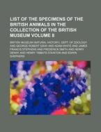 List of the Specimens of the British Animals in the Collection of the British Museum Volume 8 di British Museum Dept of Zoology edito da Rarebooksclub.com