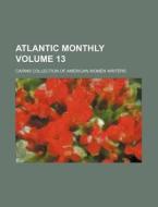 Atlantic Monthly Volume 13 di Cairns Collection of Writers edito da Rarebooksclub.com