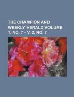 The Champion and Weekly Herald Volume 1, No. 7 - V. 2, No. 7 di Books Group edito da Rarebooksclub.com