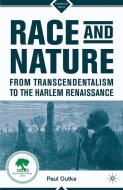 Race and Nature from Transcendentalism to the Harlem Renaissance di Paul Outka edito da Palgrave Macmillan