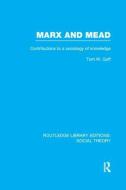 Marx and Mead di Tom W. Goff edito da Taylor & Francis Ltd