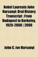 Nobel Laureate John Harsanyi; Oral Histo di John C. Ive Harsanyi edito da General Books