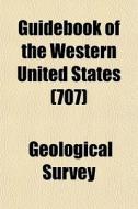 Guidebook Of The Western United States di Geological Survey edito da Rarebooksclub.com