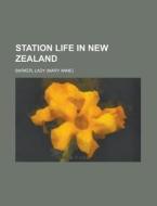 Station Life In New Zealand di Lady Barker edito da General Books Llc