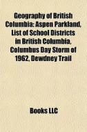 Geography Of British Columbia: Aspen Par di Books Llc edito da Books LLC, Wiki Series