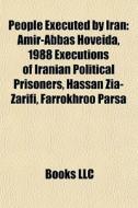 People Executed By Iran: Amir-abbas Hove di Books Llc edito da Books LLC, Wiki Series