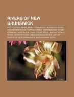 Rivers Of New Brunswick: Petitcodiac River, Saint John River, Miramichi River, Aroostook River, Turtle Creek, Restigouche River di Source Wikipedia edito da Books Llc, Wiki Series