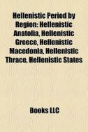 Hellenistic Period By Region: Hellenisti di Books Llc edito da Books LLC