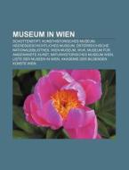Museum in Wien di Quelle Wikipedia edito da Books LLC, Reference Series