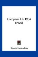 Campana de 1904 (1905) di Nacionalista Ejercito Nacionalista, Ejercito Nacionalista edito da Kessinger Publishing