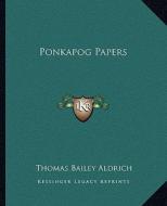 Ponkapog Papers di Thomas Bailey Aldrich edito da Kessinger Publishing