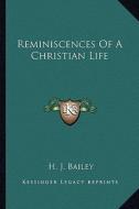 Reminiscences of a Christian Life di H. J. Bailey edito da Kessinger Publishing